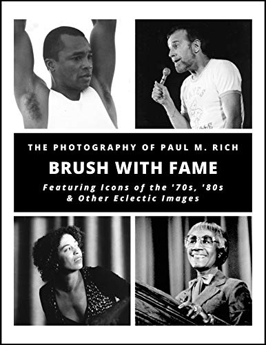 The Photography of Paul M. Rich - BRUSH WITH FAME: Featuring Icons of the '70s, '80s & Other Eclectic Images