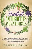 Herbal Antibiotics and Antivirals Prutha Desai
