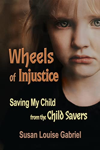 Wheels of Injustice: Saving My Child from the Child Savers