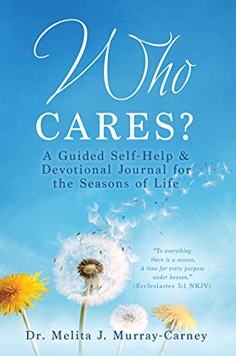 Who Cares?: A Guided Self-Help &Devotional Journal for the Seasons of Life