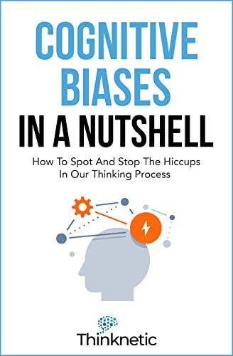 Cognitive Biases In A Nutshell: How To Spot And Stop The Hiccups In Our Thinking Process