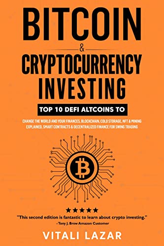 Bitcoin & Cryptocurrency Investing: Top 10 DeFi Altcoins to Change the World and Your Finances, Blockchain, Cold Storage, NFT & Mining Explained, Smart Contracts & Decentralized Finance for Swing Trading