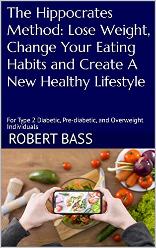 The Hippocrates Method: Lose Weight, Change Your Eating Habits and Create A New Healthy Lifestyle