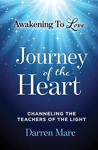 Journey of the Heart: Awakening To Love: Channeling the Teachers of the Light