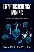 Cryptocurrency Mining Complete Guide Samuel Lawson
