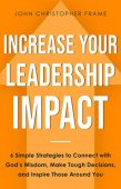 Increase Your Leadership Impact John Christopher Frame
