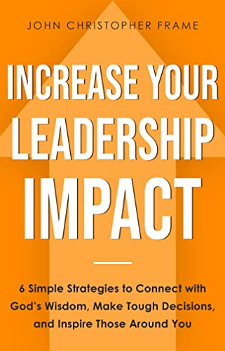 Increase Your Leadership Impact John Christopher Frame