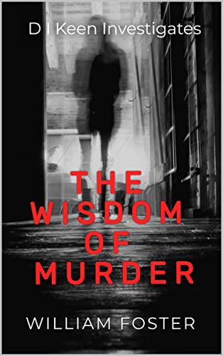 The Wisdom of Murder: D I Keen Investigates