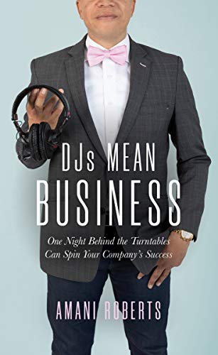 DJ's Mean Business: One Night Behind the Turntables Can Spin Your Company's Success