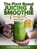 Plant Based Juicing And Paul Green