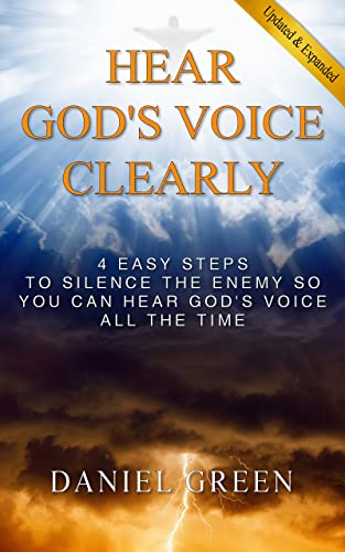 Hear God's Voice Clearly: 4 Easy Steps to Silence the Enemy So You Can Hear God's Voice All the Time