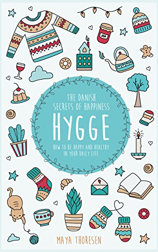 Hygge: The Danish Secrets of Happiness: How to be Happy and Healthy in Your Daily Life.