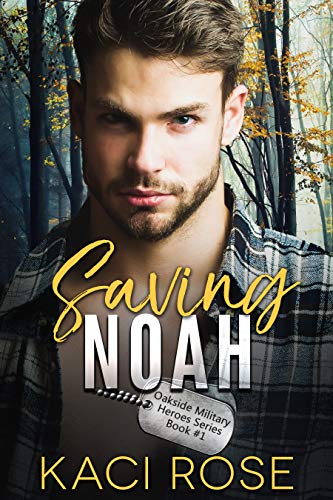Saving Noah: A Scarred Hero Military Romance (Oakside Military Heroes Book 1)