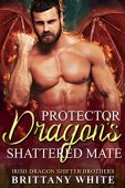 Protector Dragon's Shattered Mate Brittany White