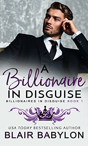 A Billionaire in Disguise: A Royal Billionaire Romance (Billionaires in Disguise: Rae, Book 1)