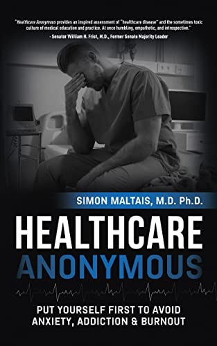 Healthcare Anonymous: Put Yourself First to Avoid Anxiety, Addiction and Burnout