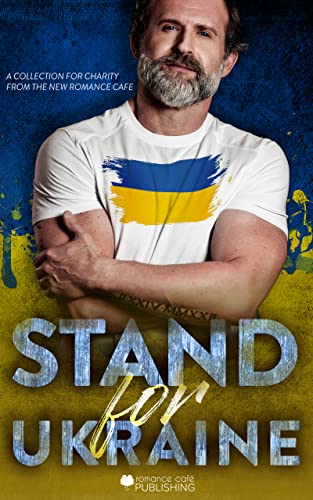 Stand For Ukraine: A Charity Anthology from The New Romance Cafe (Romance Café Collection Book 13)