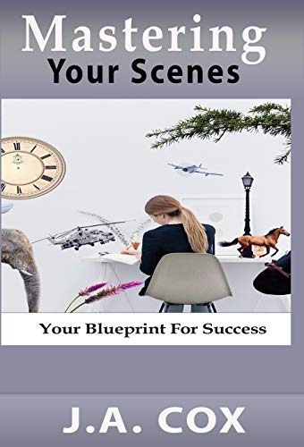 Mastering Your Scenes J.A. Cox