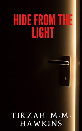 Hide From the Light: A Short Horror Story (Tirzah M.M. Hawkins Horror Stories)