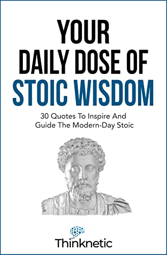 Your Daily Dose of Stoic Wisdom: 30 Quotes to Inspire and Guide the Modern-Day Stoic