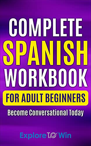 Complete Spanish Workbook For Adult Beginners: Essential Spanish Words And Phrases You Must Know