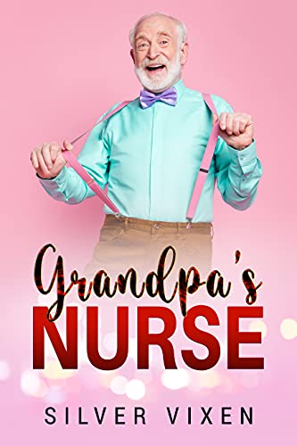 Grandpa's NURSE (Humorous Erotica Tale, Cougar and Virgin, Kinky Alabama heat)