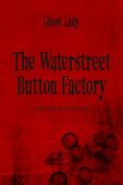 Waterstreet Button Factory A Ghost Lady