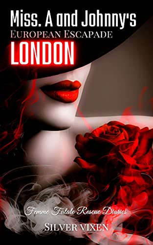 Miss. A and Johnny's European Escapade LONDON: Femme Fatale Rescue Diaries