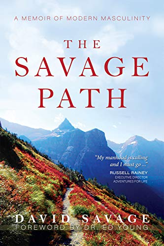 The Savage Path: A Memoir of Modern Masculinity