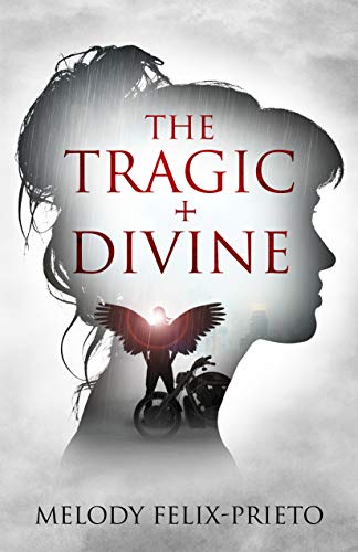 THE TRAGIC + DIVINE Melody Felix-Prieto 