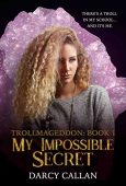 My Impossible Secret (Trollmageddon Darcy Callan