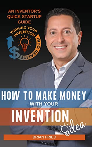 How to Make Money with Your Invention Idea: An Inventor's Quick Startup Guide