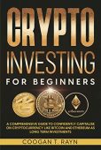 Crypto Investing for Beginners Coogan T. Rayn
