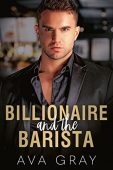 Billionaire and the Barista Ava Gray