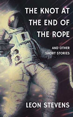 The Knot at the End of the Rope and Other Short Stories