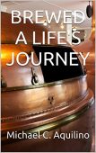 BREWED A LIFE'S JOURNEY Michael Aquilino