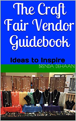The Craft Fair Vendor Guidebook: Ideas to Inspire