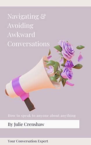 Navigating & Avoiding Awkward Conversations: How to speak to anyone about anything