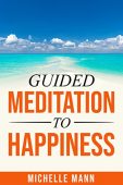 Guided Meditation to Happiness Michelle Mann