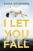 I Let You Fall Sara Downing