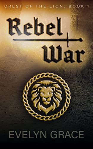 Rebel War (Crest of the Lion Book 1)
