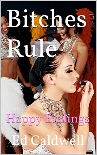 Bitches Rule Happy Endings Ed Caldwell