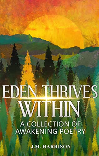 EDEN THRIVES WITHIN : A Collection of Awakening Poetry