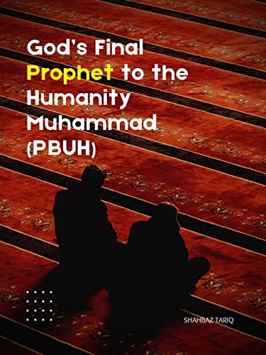 God' Final Prophet to Humanity: Prophet Muhammad : A Brief Biography