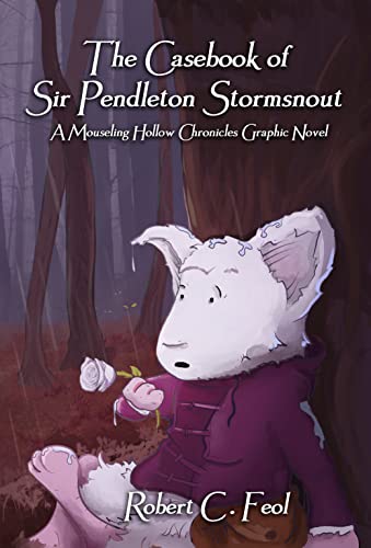 The Casebook of Sir Pendleton Stormsnout: A Mouseling Hollow Chronicles Graphic Novel