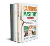 Canning Mastery - 3 Linda C. Johnson