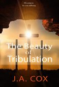Beauty of Tribulation J.A. Cox