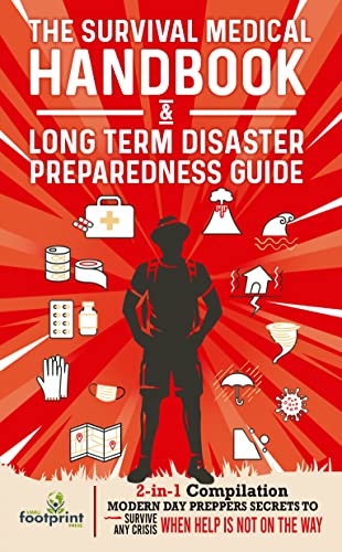 The Survival Medical Handbook & Long Term Disaster Preparedness Guide