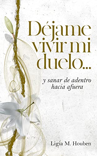 Déjame vivir mi dueloy Ligia M. Houben