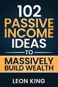 Passive Income Ideas 102 Leon King